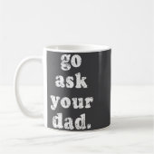 Mug Go Ask Your Dad Funny Dad Father's Day Sayin Quote (Gauche)