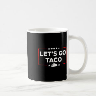Mug Go Taco - Funny Patriotic Taco Trade Tariff