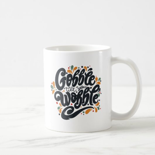 Mug Gobble jusqu'à ce que vous tournez (Droite)