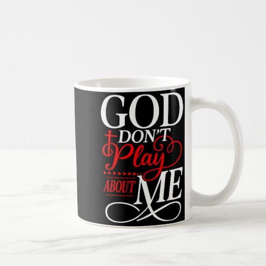 Mug God Dont Play About Me Insrational Faith (Droite)