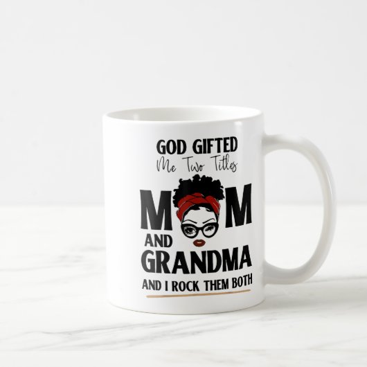 Mug God Gifted Me Two Titles Mom And Grandma And I Roc (Droite)