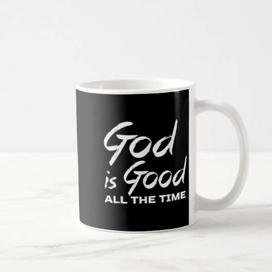 Mug God Is Good All The Time Christian Worship Preache (Droite)