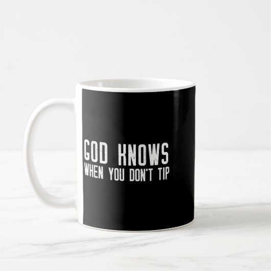 Mug God Knows When You Don't Tip - Funny Waitress Gift (Gauche)