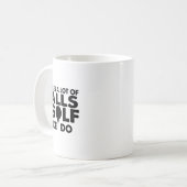 Mug Golf Funny - Il Faut Beaucoup De Golf Comme Moi (Devant gauche)