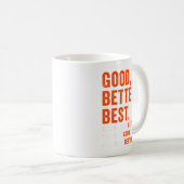 Mug Good Better Never Let It Rest (Devant droit)