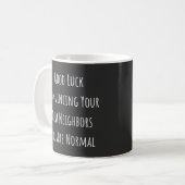 Mug Good Luck Convincing Your New Neighbors You Are No (Devant gauche)