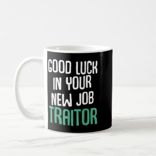Mug Good Luck In Your New Job Traitor Funny Sarcastic (Gauche)