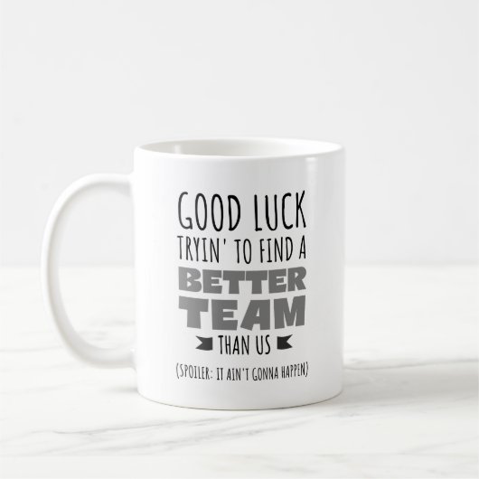 Mug Good Luck Tryin’ to Find a Better Team - Drôle (Gauche)