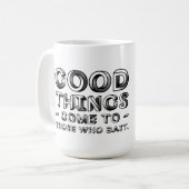 Mug Good Things Come To Those Who Bait (Devant gauche)