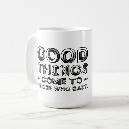 Mug Good Things Come To Those Who Bait (Devant gauche)