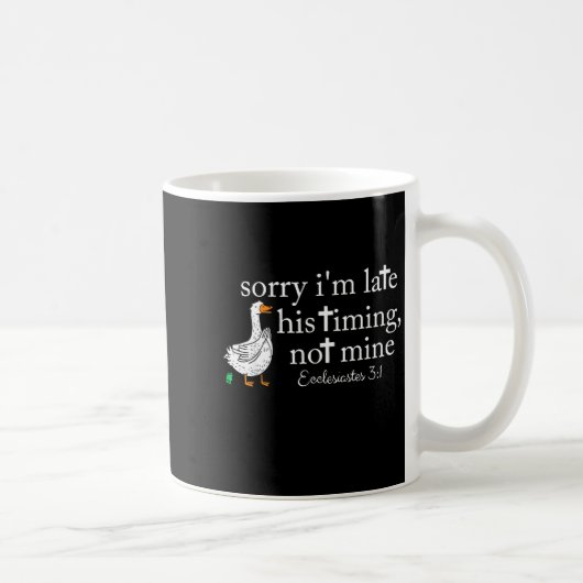 Mug Goose Sorry I'm Late His Timing Not Mine (Droite)
