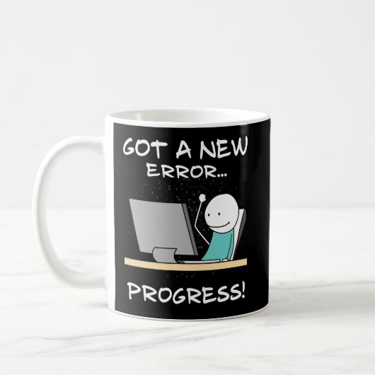 Mug Got A New Error, Progress! Funny Programmer Gift (Gauche)