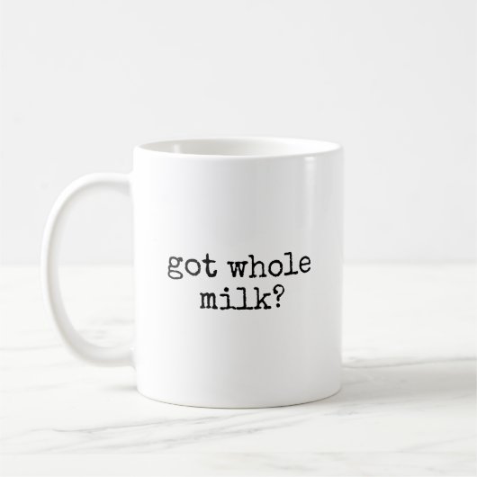 Mug Got Whole Milk Lover Funny (Gauche)