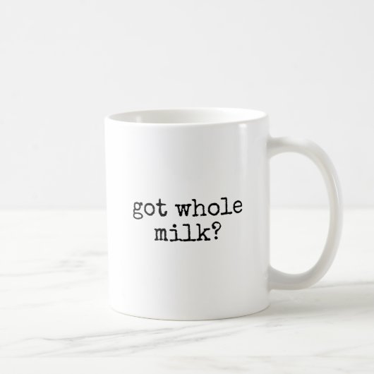 Mug Got Whole Milk Lover Funny (Droite)