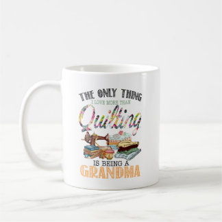 Mug Grand-Mère, La Seule Chose Que J'Aime Plus Que Qui