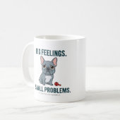 Mug Grand Sentiments Petits Problèmes Bouledogue Franç (Devant gauche)