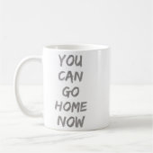 Mug Gravity Apparel _ You Can Go Home Now _ Uni-adults (Gauche)