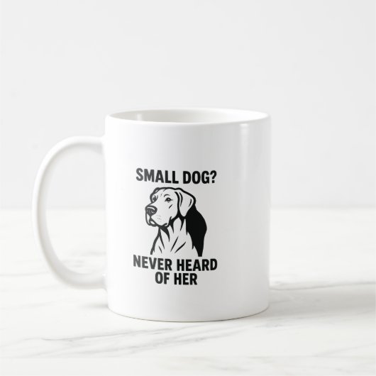 Mug Great Dane Shirt – “Small Dog? Never Heard of Her” (Gauche)