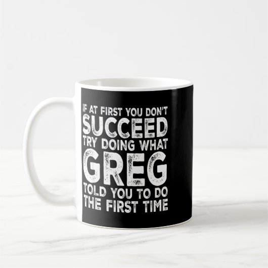 Mug Greg - If At First You Don't Succeed Try Doing Wha (Gauche)