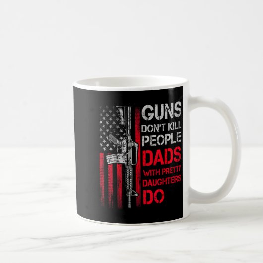 Mug Guns Don't Kill People Dads With Pretty Daughters  (Droite)
