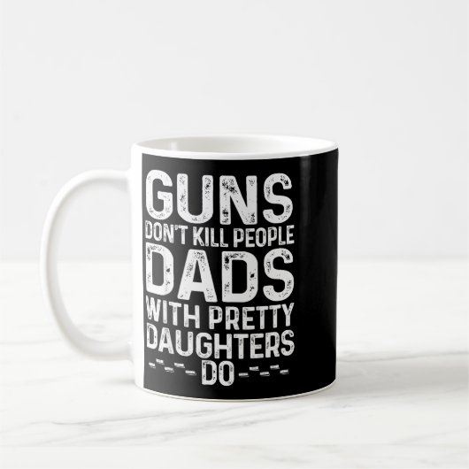Mug Guns Don't Kill People Dads With Pretty Daughters (Gauche)