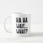 Mug Ha Ha Wait Quoi (Gauche)