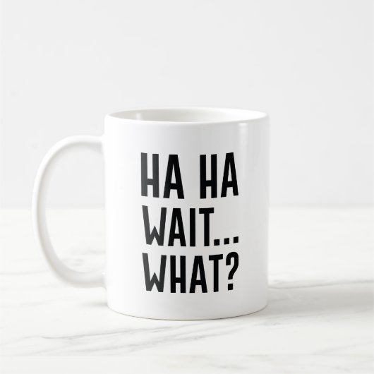 Mug Ha Ha Wait Quoi (Gauche)