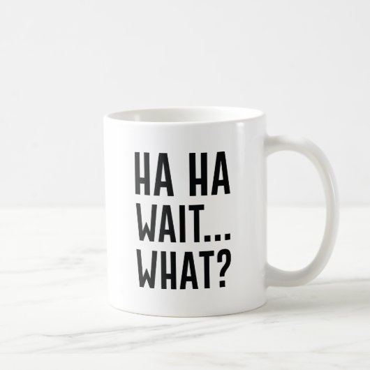 Mug Ha Ha Wait Quoi (Droite)