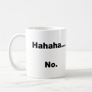 Mug Hahaha…Non