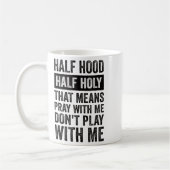 Mug Half Hood Half Holy Means Pray With Me Don't Play  (Gauche)