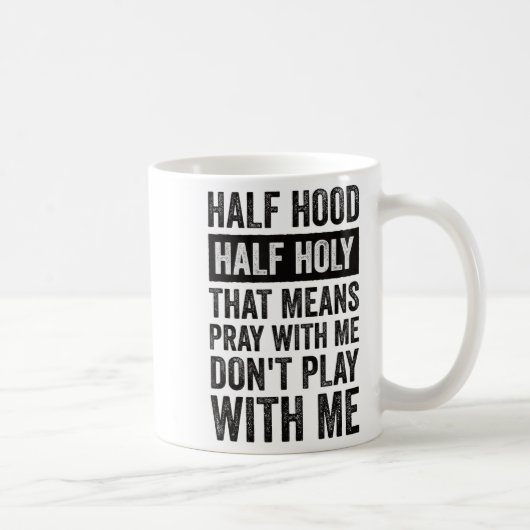 Mug Half Hood Half Holy Means Pray With Me Don't Play  (Droite)