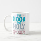 Mug Half Hood Half Holy Means Pray With Me Don't Play  (Gauche)