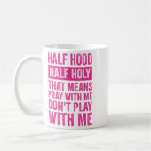 Mug Half Hood Half Holy Means Pray With Me Don't Play (Gauche)