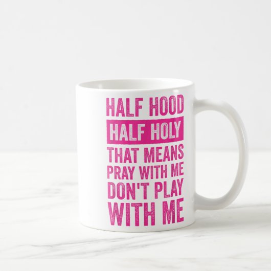 Mug Half Hood Half Holy Means Pray With Me Don't Play (Droite)