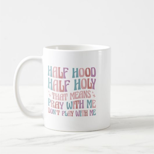 Mug Half Hood Half Holy Means Pray With Me Don't Play  (Gauche)