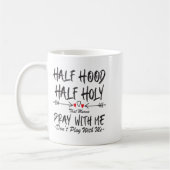Mug Half Hood Half Holy That Means Pray With Me Don't (Gauche)