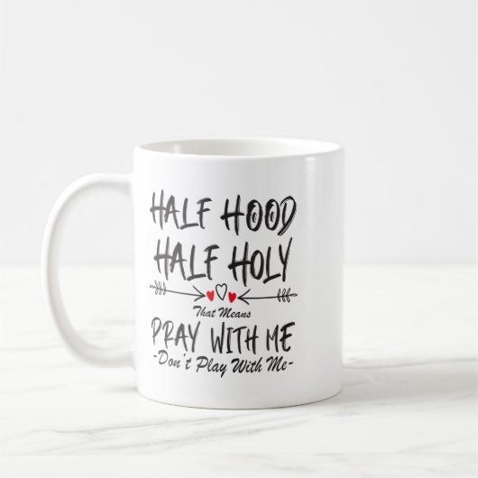 Mug Half Hood Half Holy That Means Pray With Me Don't  (Gauche)