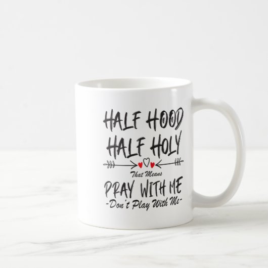 Mug Half Hood Half Holy That Means Pray With Me Don't (Droite)