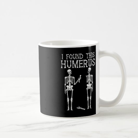 Mug Halloween Squelette J'Ai Trouvé Humerus Costume Dr (Droite)