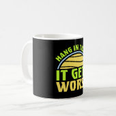 Mug Hang In There It Gets Worse Funny Quote Fun Joke (Devant gauche)