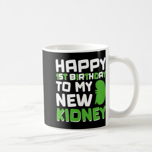 Mug Happy 1st Birthday To My New Kidney - Kidney Trans (Droite)