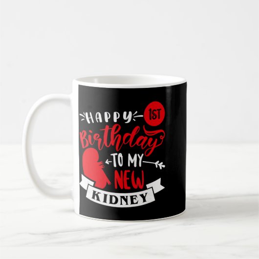 Mug Happy 1st Birthday To My New Kidney, Transplant An (Gauche)