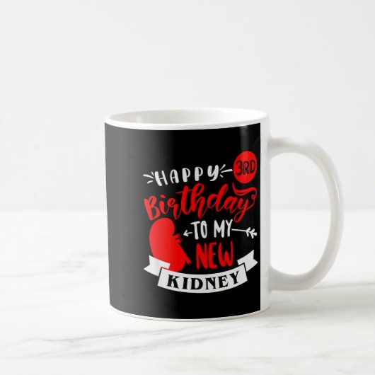 Mug Happy 3rd Birthday To My New Kidney, Transplant An (Droite)