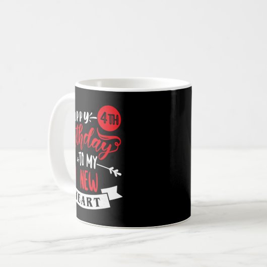 Mug Happy 4th Birthday To My New Heart, Transplant Ann (Devant gauche)