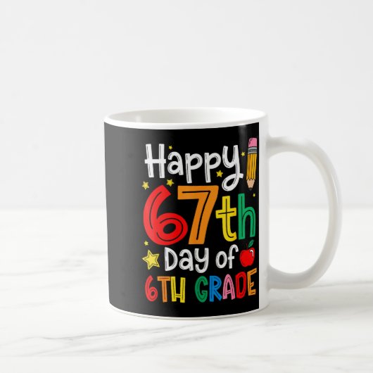 Mug Happy 67th Day Of 6th Grade Teacher Student Six Se (Droite)