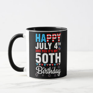 Mug Happy July 4th And Yes It's My 50th Birthday