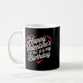 Mug Happy Valentines Day And Yes It Is My Birthday Val (Gauche)