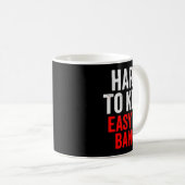 Mug Hard To Kill Easy To' Bang - Funny Sarcasm Adult (Devant droit)