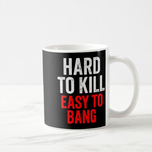 Mug Hard To Kill Easy To' Bang - Funny Sarcasm Adult (Droite)