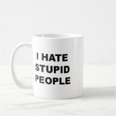 Mug Haut Qui Dit - Je Déteste Les Gens Stupides Drôle  (Gauche)